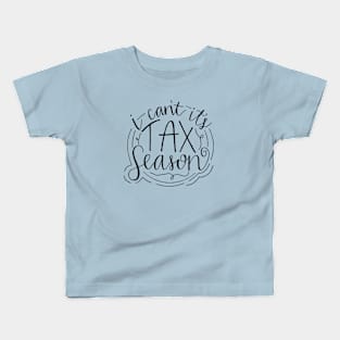 I can't, it's tax season Kids T-Shirt